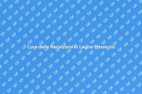 Manutenzione delle Recinzioni in Legno