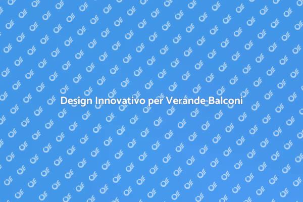 Verande: Trasforma il tuo Balcone