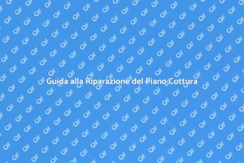 Riparazione Piano Cottura: Guida Pratica