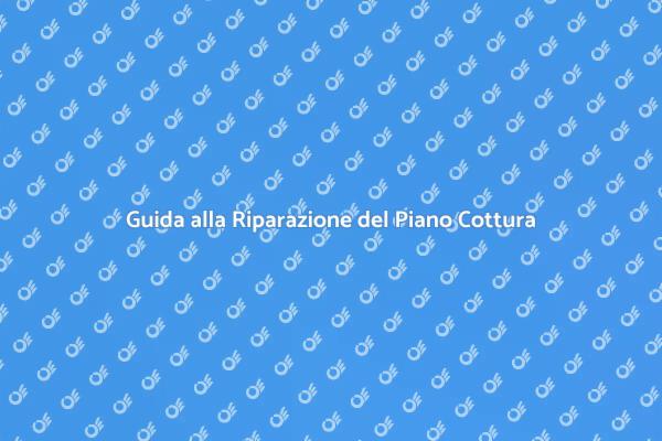 Come Riparare il Piano Cottura