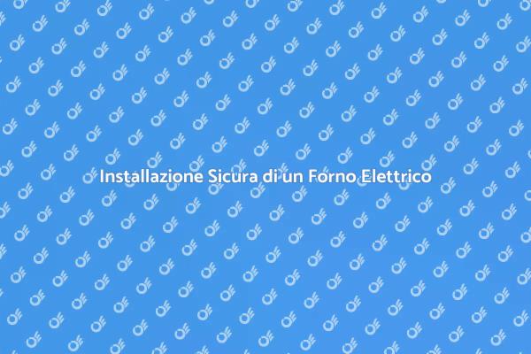Come Collegare un Forno Elettrico