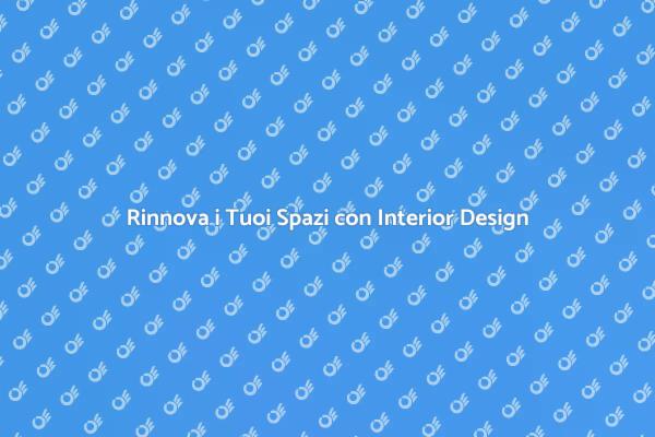 Trasforma i Tuoi Ambienti con Stile
