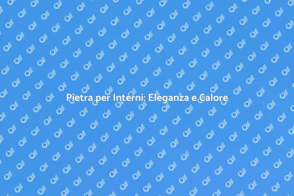 Trasforma gli Interni con la Pietra