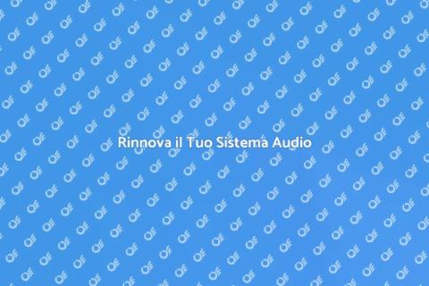 Aggiorna il Tuo Impianto Audio Ora