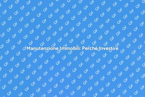 Manutenzione Immobili: Importanza Cruciale