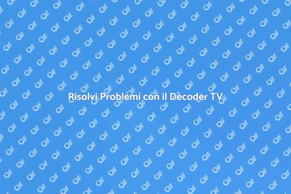 Migliora la tua TV con la Diagnosi Decoder