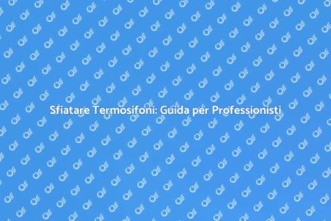 Sfiatare Termosifoni con Idraulico Pro
