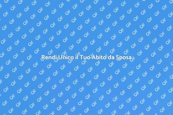 Trasforma il Tuo Abito da Sposa