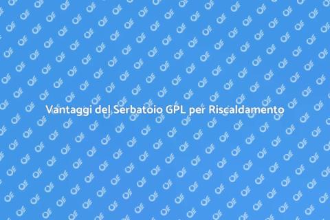 Serbatoio GPL per Riscaldamento Casa