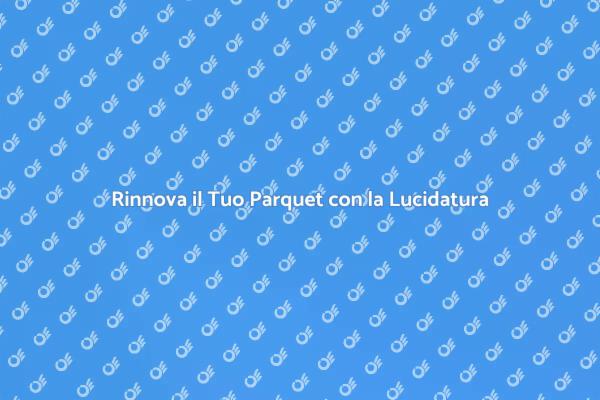 Come Rinnovare il Parquet in Legno