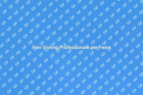 Servizio Hair Styling per Feste