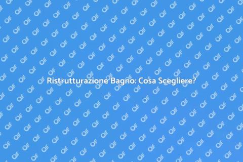 Sostituire o Ristrutturare il Bagno