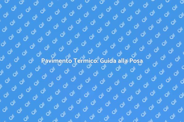 Posa del Pavimento Termico: Vantaggi e Tecniche