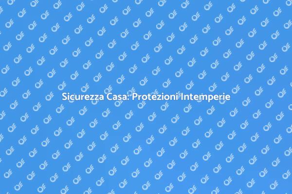 Proteggi la Tua Casa dalle Intemperie