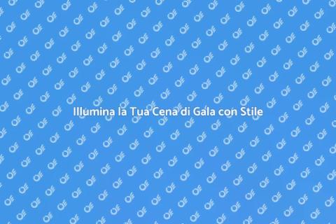 Cena di Gala: Illumina il Tuo Evento