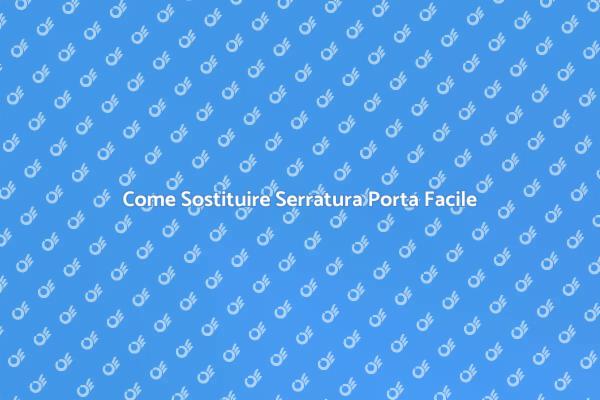 Sostituzione Serratura: Guida Sicura