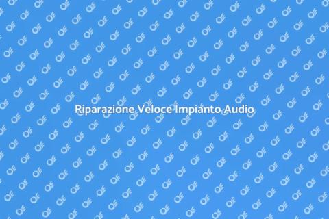 Riparazione Impianto Audio Efficace