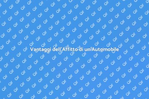 Affittare un'Automobile: Libertà e Comfort