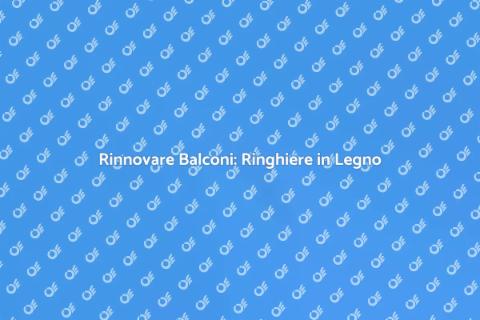 Sostituire Ringhiere per Balconi in Legno