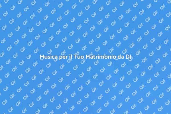 Come Scegliere il DJ per il Matrimonio