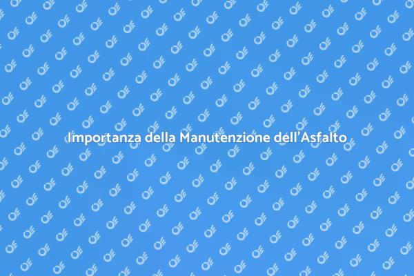 Manutenzione Efficace dell'Asfalto
