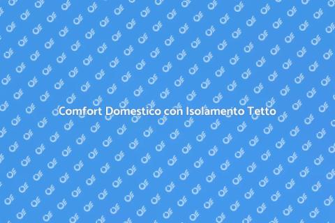 Isolamento Interno del Tetto Efficace