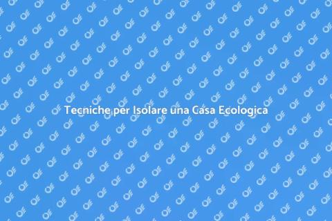 Isolare Casa Ecologica per Risparmiare