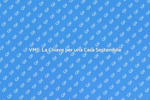 Ventilazione Meccanica: Comfort e Salute