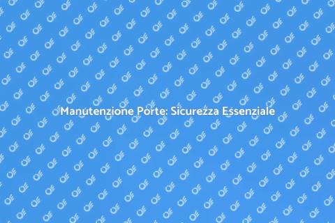 Riparazione Porte: Sicurezza e Stile