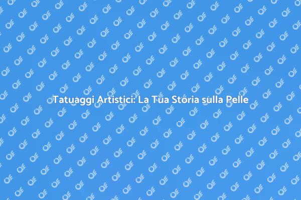 Tatuaggi: Arte e Personalità in Sintonia