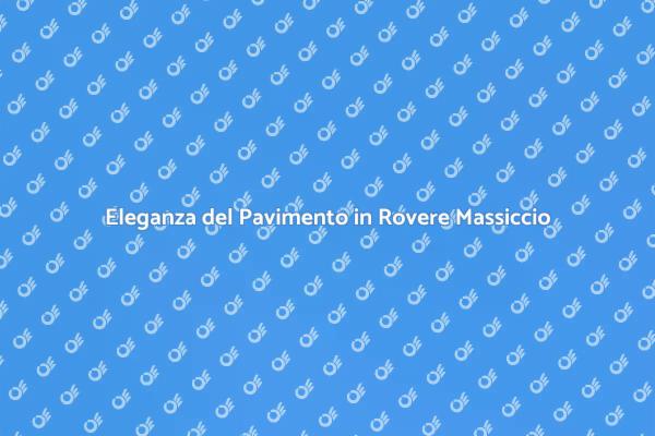 Trasforma la tua Casa con il Rovere