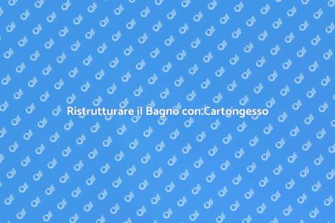 Montaggio Cartongesso in Bagno