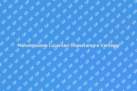Riparazioni Lucernario: Guida Completa