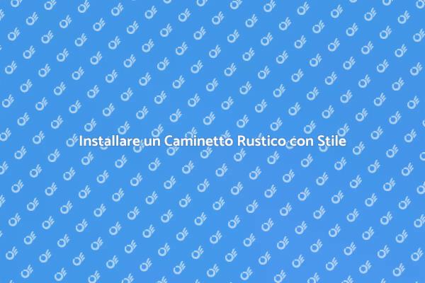 Creare Calore con un Caminetto Rustico