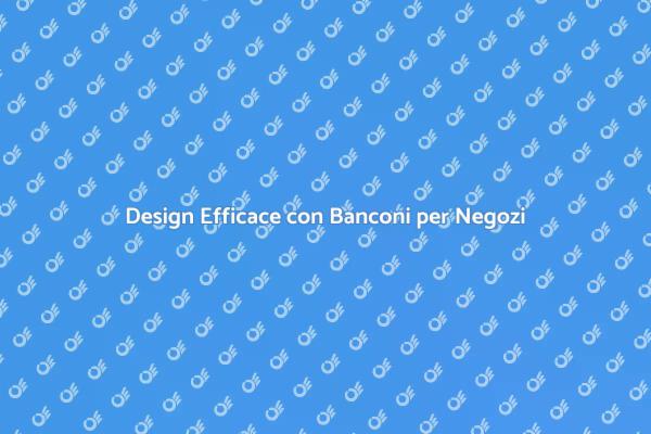 Ottimizza il Tuo Negozio con un Bancone