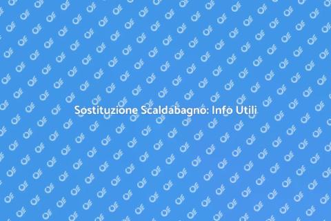 Sostituire Scaldabagno: Guida Pratica