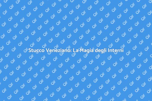 Stucco Veneziano: Eleganza senza Tempo