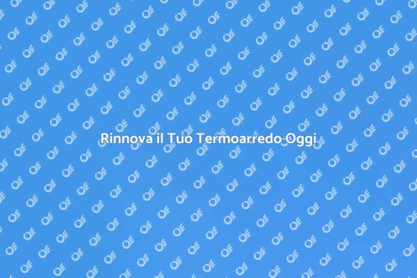 Trasforma il Tuo Termoarredo