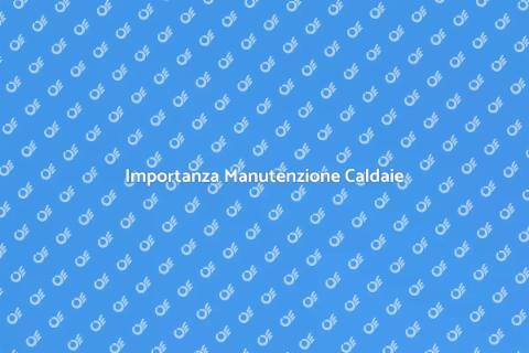 Manutenzione Caldaie a Condensazione
