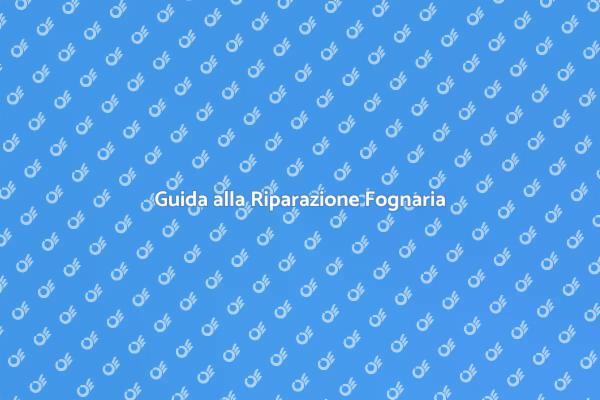 Riparazione Fognaria: Cosa Sapere