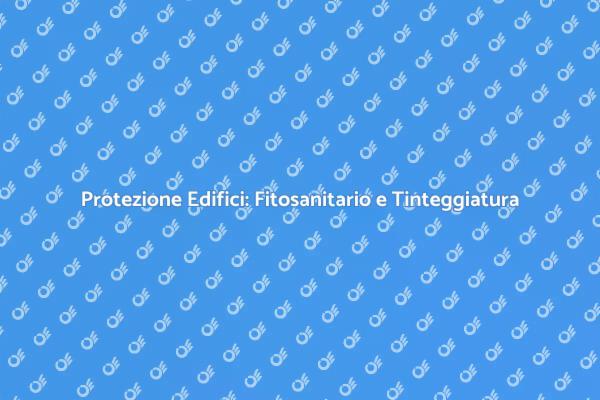 Fitosanitario e Tinteggiatura: Guida Essenziale