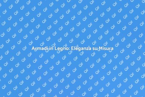 Armadio Su Misura in Legno