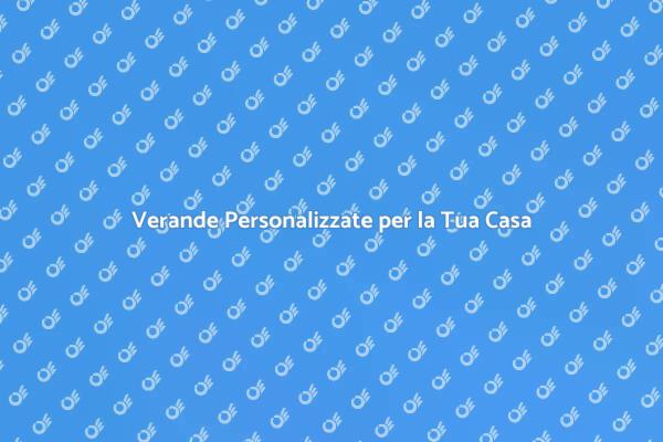 Trasforma i Tuoi Spazi con Verande