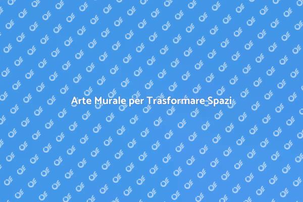 Rinnova i Tuoi Ambienti con Arte Murale