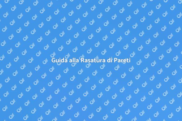 Rasatura Parete: Ecco Come Fare