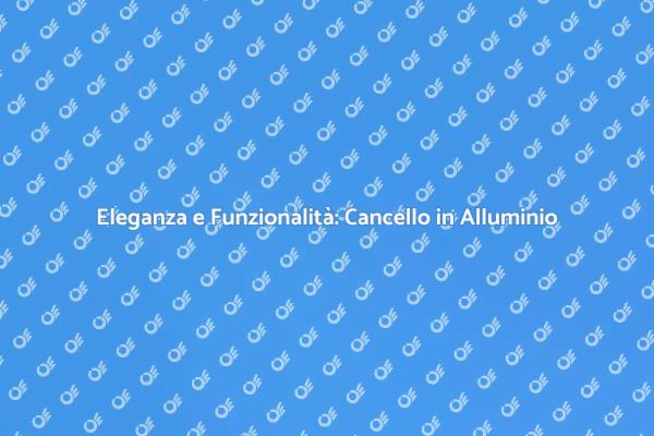 Cancello in Alluminio: Stile e Praticità