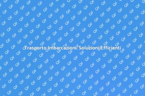 Trasporto Barche Via Mare: Guida Pratica
