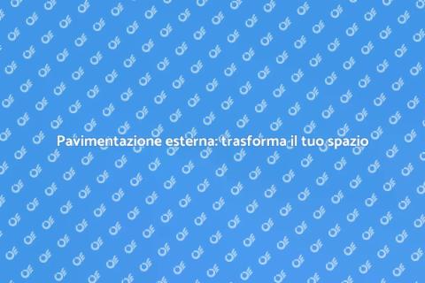 Pavimentazione esterna: eleganza e funzionalità