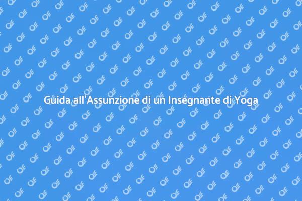 I Vantaggi di Assumere un Insegnante di Yoga