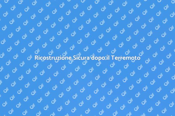Ricostruire dopo un Terremoto